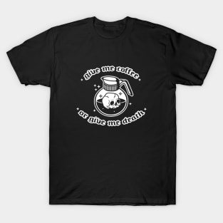 Give Me Coffee Or Give Me Death T-Shirt